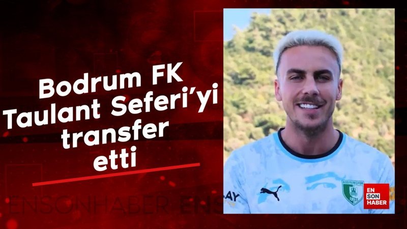 Bodrum FK, Taulant Seferi’yi transfer etti