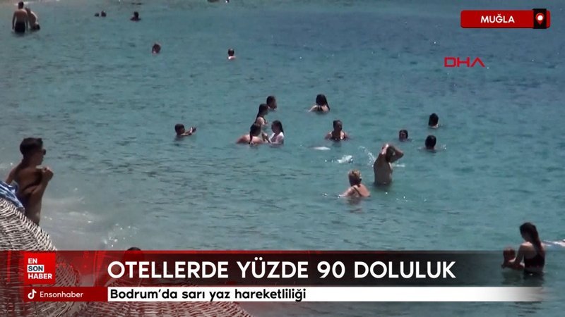 Bodrum’da sarı yaz hareketliliği: Otellerde yüzde 90 doluluk