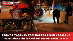 ATÇA’DA 107 KM HIZLA GELEN KAZADA 1’İ AĞIR 2 KİŞİ YARALANDI
