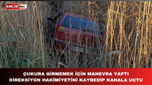 DİREKSİYON HAKİMİYETİNİ KAYBEDİP KANALA UÇTU