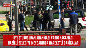 NAZİLLİ BELEDİYE MEYDANINDA HAREKETLİ DAKİKALAR