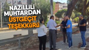 Nazillili muhtardan üstgeçit teşekkürü